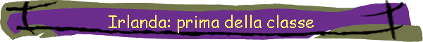 Irlanda: prima della classe