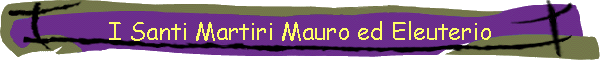 I Santi Martiri Mauro ed Eleuterio