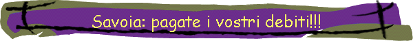 Savoia: pagate i vostri debiti!!!