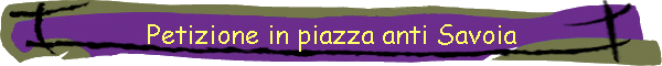 Petizione in piazza anti Savoia