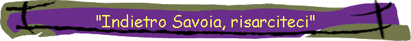 "Indietro Savoia, risarciteci"