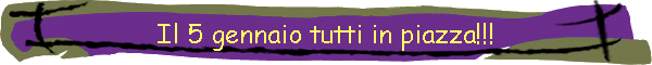 Il 5 gennaio tutti in piazza!!!