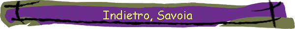 Indietro, Savoia