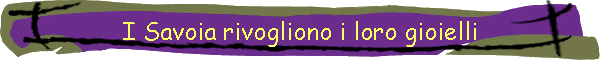 I Savoia rivogliono i loro gioielli