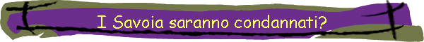 I Savoia saranno condannati?