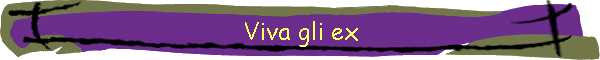 Viva gli ex