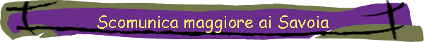 Scomunica maggiore ai Savoia