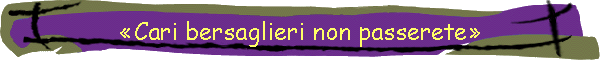 Cari bersaglieri non passerete