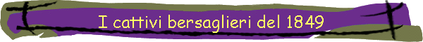 I cattivi bersaglieri del 1849