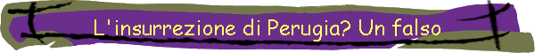 L'insurrezione di Perugia? Un falso