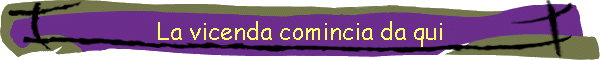 La vicenda comincia da qui