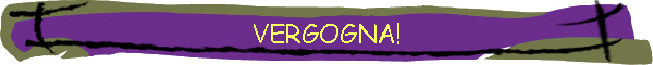 VERGOGNA!