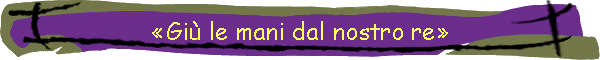 Gi le mani dal nostro re