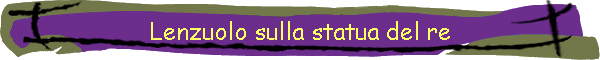 Lenzuolo sulla statua del re