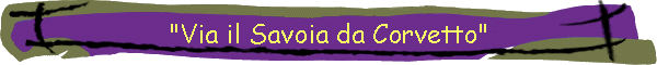"Via il Savoia da Corvetto"