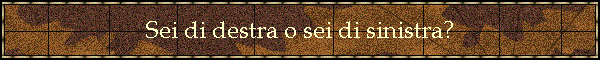 Sei di destra o sei di sinistra?