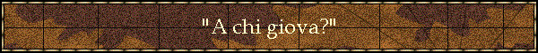 "A chi giova?"
