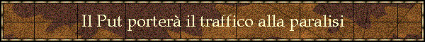 Il Put porter il traffico alla paralisi