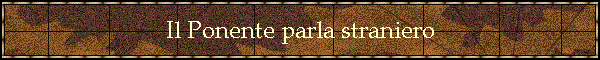 Il Ponente parla straniero