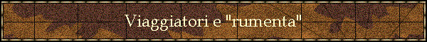 Viaggiatori e "rumenta"