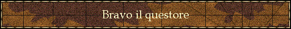 Bravo il questore