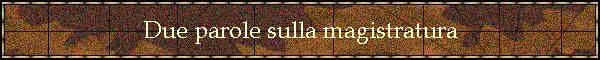 Due parole sulla magistratura
