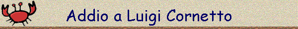 Addio a Luigi Cornetto