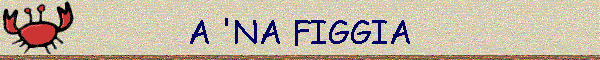 A 'NA FIGGIA