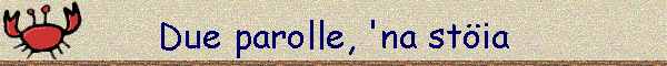 Due parolle, 'na stia